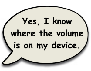 Yes I know where the volume control is and how to use it