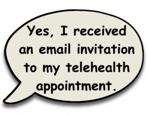 Yes I got an email invitation to my telehealth appointment