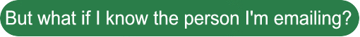 But what if I know the person I am emailing?